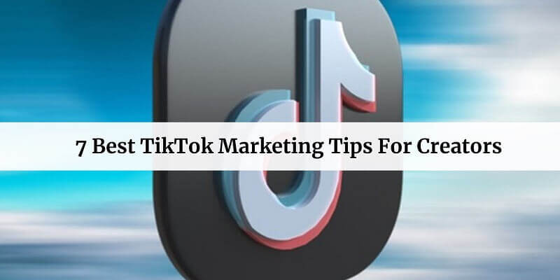 Best TikTok Marketing Tips For Creators