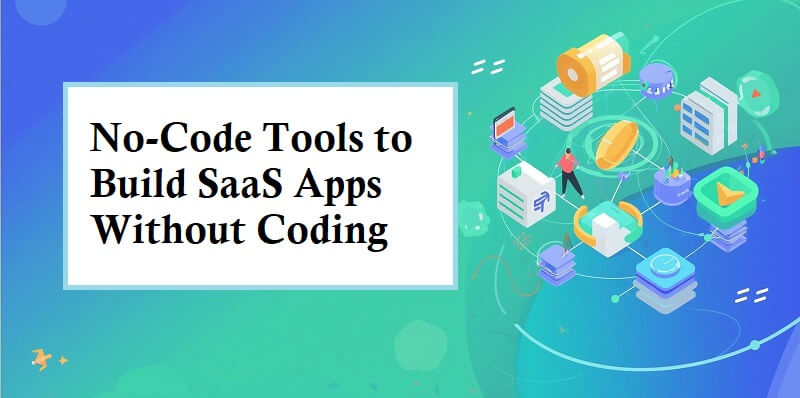 No-Code Tools to Build SaaS Apps Without Coding