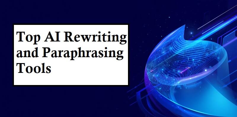 AI Rewriting and Paraphrasing Tools