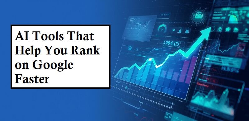 AI Tools That Help You Rank on Google Faster