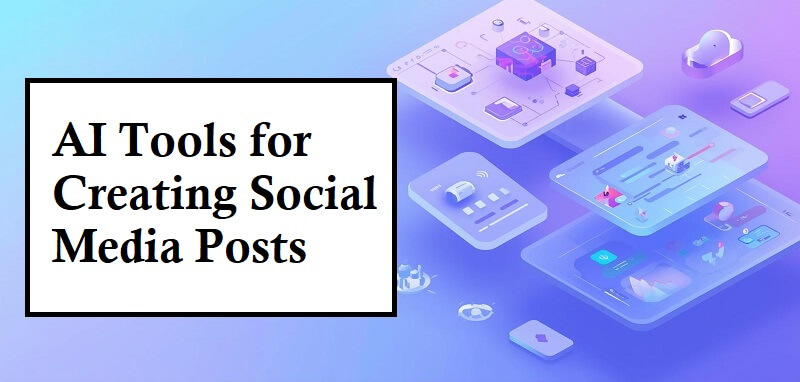 AI Tools for Creating Social Media Posts